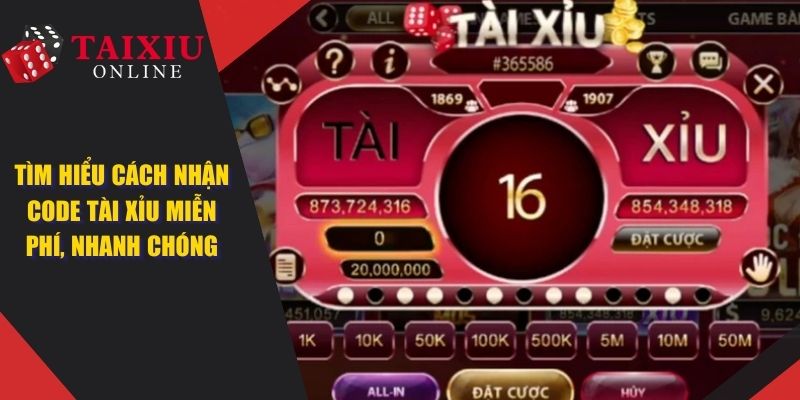 Tìm Hiểu Cách Nhận Code Tài Xỉu Online Miễn Phí, Nhanh Chóng